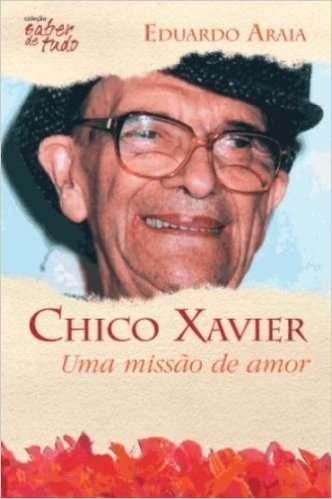 Chico Xavier. Uma Missao De Amor