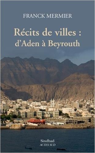 Récits de villes : d'Aden à Beyrouth