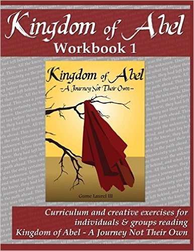 Kingdom of Abel - Workbook 1: Curriculum and Creative Exercises for Groups & Individuals Reading Kingdom of Abel - A Journey Not Their Own