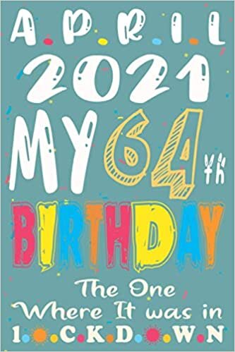 indir April 2021 My 64th Birthday The One Where It was in lockdown, I wish for you all the happiness: Happy 64th Birthday 64 Years Old Gift Ideas for men ... birthday notebook, Funny Card Alternativ