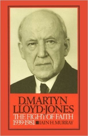D. Martyn Lloyd-Jones: The Fight of Faith, 1939-1981