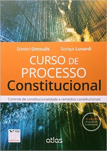 Curso de Processo Constitucional. Controle de Constitucionalidade e Remédios Constitucionais