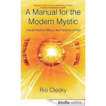 A Manual for the Modern Mystic: How to Practice Being in the Presence of God (English Edition) [Kindle-editie]