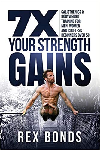 indir 7X YOUR STRENGTH GAINS EVEN IF YOU&#39;RE A MAN, WOMEN OR CLUELESS BEGINNER OVER 50: Bodyweight Training Exercises and Workouts A.K.A. Calisthenics