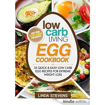 Low Carb Living Egg Cookbook: 50 Quick and Easy Low Carb Egg Recipes for Extreme Weight Loss (English Edition) [Kindle-editie]