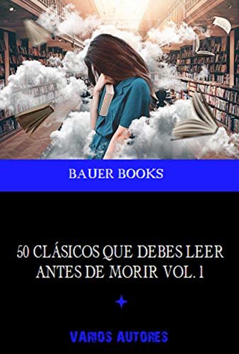 50 Clásicos que debes leer antes de morir: Vol.1 (50 Classics you must read before you die) (Spanish Edition)