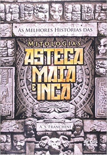 Melhores Histórias Das Mitologias Asteca Maia E Grega