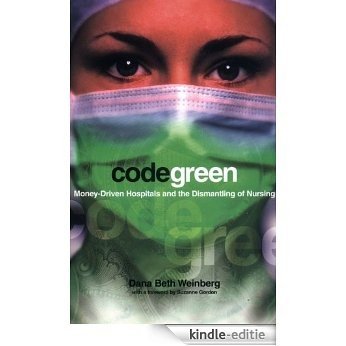 Code Green: Money-Driven Hospitals and the Dismantling of Nursing (ILR Press Books) [Kindle-editie]