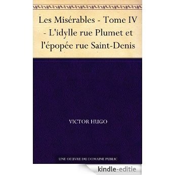 Les Misérables - Tome IV - L'idylle rue Plumet et l'épopée rue Saint-Denis (French Edition) [Kindle-editie]