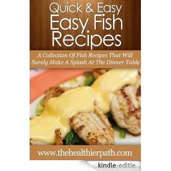 Fish Recipes: A Collection Of Fish Recipes That Will Surely Make A Splash At The Dinner Table. (Quick & Easy Recipes) (English Edition) [Kindle-editie]