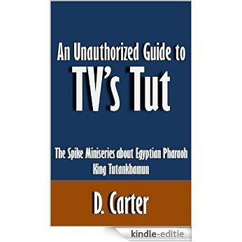 An Unauthorized Guide to TV's Tut: The Spike Miniseries about Egyptian Pharaoh King Tutankhamun [Article] (English Edition) [Kindle-editie] beoordelingen