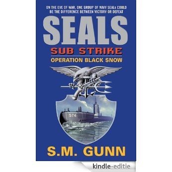 SEALs Sub Strike: Operation Black Snow [Kindle-editie]