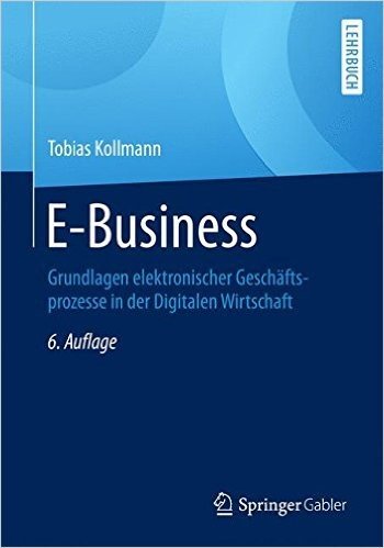 E-Business: Grundlagen Elektronischer Geschaftsprozesse in Der Digitalen Wirtschaft