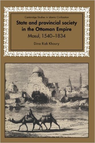 State and Provincial Society in the Ottoman Empire: Mosul, 1540 1834