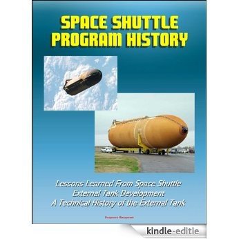 Space Shuttle Program History: Lessons Learned From Space Shuttle External Tank Development - A Technical History of the External Tank (English Edition) [Kindle-editie]