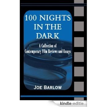 100 Nights in the Dark: A Collection of Contemporary Film Reviews and Essays (English Edition) [Kindle-editie]