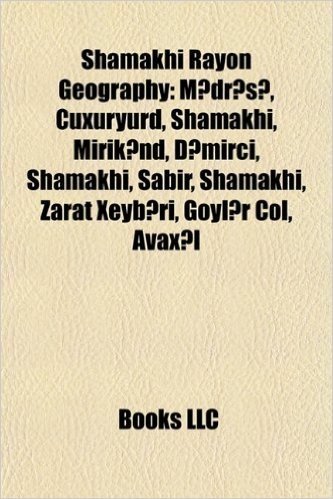 Shamakhi Rayon Geography Introduction: M Dr S, Cuxuryurd, Shamakhi, Mirik ND, D Mirci, Shamakhi, Sabir, Shamakhi, Zarat Xeyb Ri, Goyl R Col