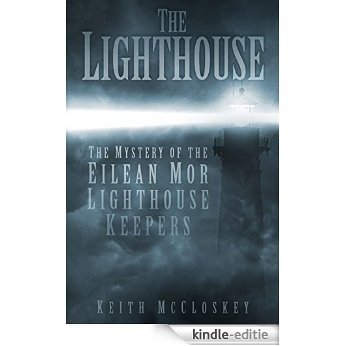 The Lighthouse: The Mystery of the Eilean Mor Lighthouse Keepers [Kindle-editie]
