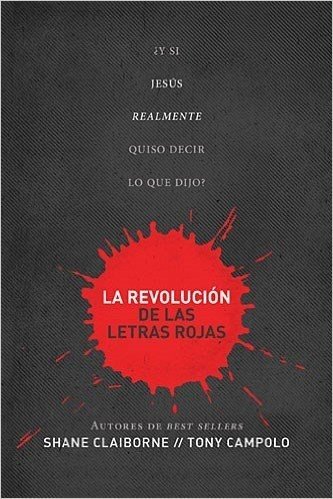 La Revolucion de las Letras Rojas: Que Tal Si Jesus Realmente Hubiera Querido Decir Lo Que Dijo? = Red Letter Revolution