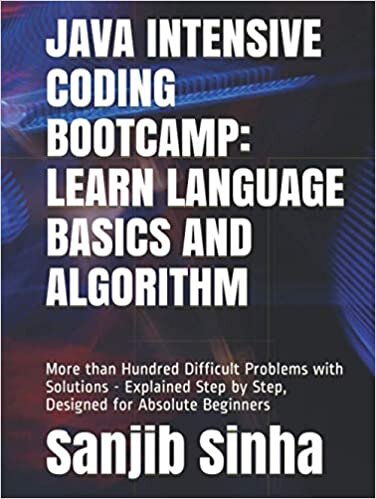 indir JAVA INTENSIVE CODING BOOTCAMP: LEARN LANGUAGE BASICS AND ALGORITHM: More than Hundred Difficult Problems with Solutions - Explained Step by Step, Designed for Absolute Beginners