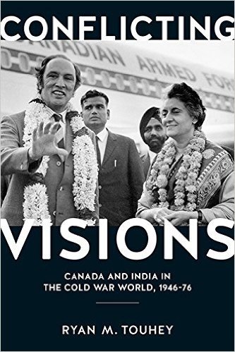 Conflicting Visions: Canada and India in the Cold War World, 1946-76