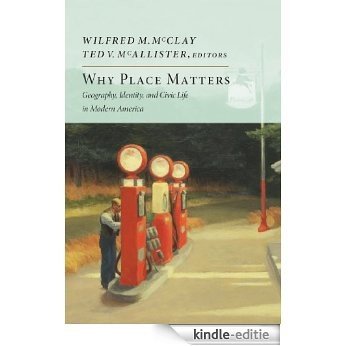 Why Place Matters: Geography, Identity, and Civic Life in Modern America (New Atlantis Books) [Kindle-editie]