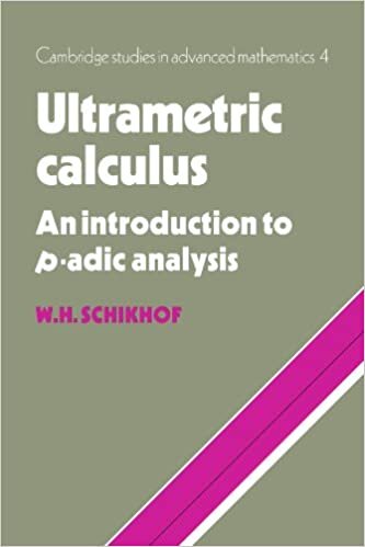 Ultrametric Calculus: An Introduction to P-adic Analysis (Cambridge Studies in Advanced Mathematics)