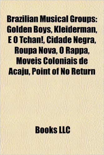 Brazilian Musical Group Introduction: Golden Boys, Kleiderman, E O Tchan!, Cidade Negra, Roupa Nova, O Rappa, Moveis Coloniais de Acaju