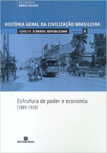 História Geral da Civilização Brasileira. O Brasil Republicano. Estrutura de Poder e Economia. 1889-1930 - Volume 8 baixar