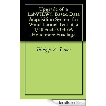 Upgrade of a LabVIEW© Based Data Acquisition System for Wind Tunnel Test of a 1/10 Scale OH-6A Helicopter Fuselage (English Edition) [Kindle-editie]