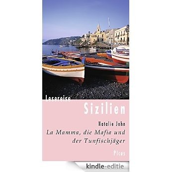 Lesereise Sizilien: La Mamma, die Mafia und der Thunfischjäger (German Edition) [Kindle-editie]