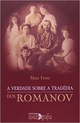 A Verdade Sobre a Tragédia dos Romanov - Volume 6