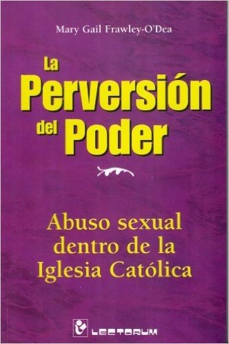 La Perversion del Poder: Abuso Sexual Dentro de La Iglesia Catolica