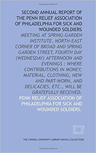 Second annual report of the Penn Relief Association of Philadelphia for Sick and Wounded Soldiers