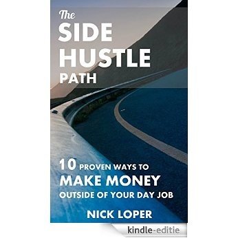 The Side Hustle Path: 10 Proven Ways to Make Money Outside of Your Day Job (English Edition) [Kindle-editie]