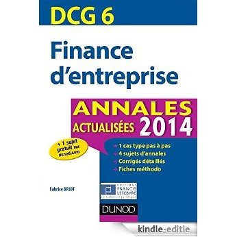 DCG 6 - Finance d'entreprise - 6e éd : Annales actualisées 2014 (DCG 6 - Finance d'entreprise - DCG 6) (French Edition) [Print Replica] [Kindle-editie]