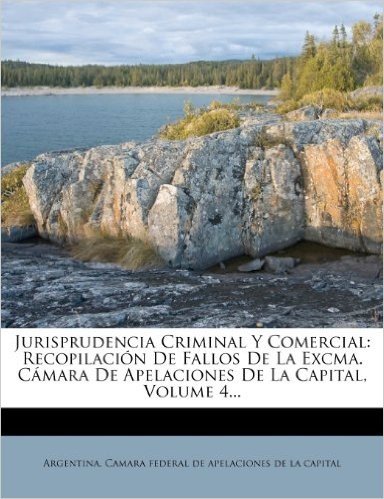 Jurisprudencia Criminal y Comercial: Recopilaci N de Fallos de La Excma. C Mara de Apelaciones de La Capital, Volume 4...