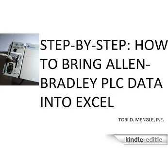 STEP-BY-STEP: HOW TO BRING ALLEN-BRADLEY PLC DATA INTO EXCEL (English Edition) [Kindle-editie]