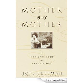 Mother of My Mother: The Intimate Bond Between Generations [Kindle-editie]