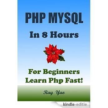 PHP: MySQL in 8 Hours, PHP for Beginners, Learn PHP fast! A smart way to learn PHP & MYSQL. Plain & Simple. PHP programming, PHP in easy steps, Start coding ... Guide, Fast & Easy! (English Edition) [Kindle-editie]