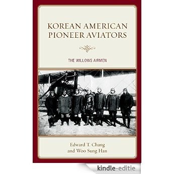 Korean American Pioneer Aviators: The Willows Airmen [Kindle-editie]