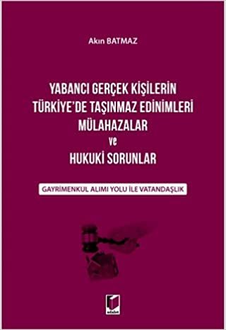Yabancı Gerçek Kişilerin Türkiye'de Taşınmaz Edinimleri Mülahazalar ve Hukuki Sorunlar: GayrimenkulAlımı Yolu ile Vatandaşlık