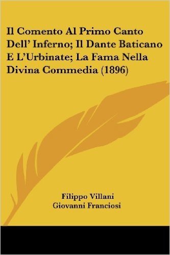 Il Comento Al Primo Canto Dell' Inferno; Il Dante Baticano E L'Urbinate; La Fama Nella Divina Commedia (1896)