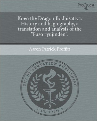 Koen the Dragon Bodhisattva: History and Hagiography, a Translation and Analysis of the "Fuso Ryujinden."