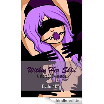 Within Her Skin (BDSM Bondage Erotica Short) (English Edition) [Kindle-editie]