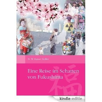 Eine Reise im Schatten von Fukushima (German Edition) [Kindle-editie]