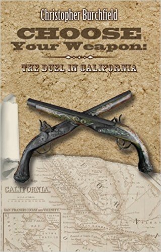 Choose Your Weapon: The Duel in California, 1847 1861