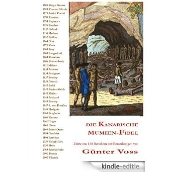 Die Kanarische Mumien-Fibel: Zitate aus 130 Berichten mit Bemerkungen von Günter Voss (German Edition) [Kindle-editie]