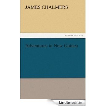 Adventures in New Guinea (TREDITION CLASSICS) (English Edition) [Kindle-editie] beoordelingen