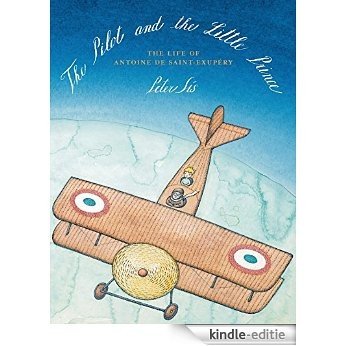 The Pilot and the Little Prince: The Life of Antoine de Saint-Exupéry [Kindle-editie]
